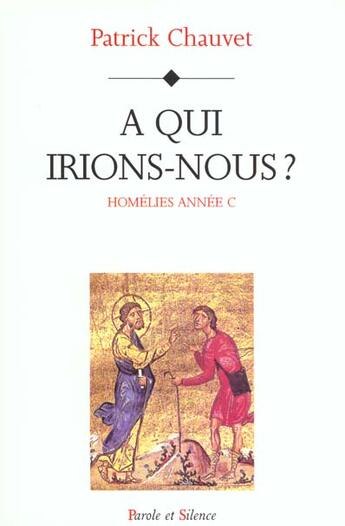 Couverture du livre « Homelies annee c - a qui irions nous » de Mgr Chauvet aux éditions Parole Et Silence