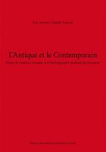 Couverture du livre « L'antique et le contemporain ; études de tradition classique et d'historiographie moderne de l'antiquité » de Trabulsi J A D. aux éditions Pu De Franche Comte