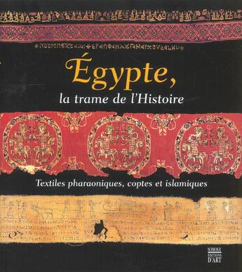 Couverture du livre « Egypte ; La Trame De L'Histoire ; Textiles Pharaoniques ; Coptes Et Islamiques » de  aux éditions Somogy