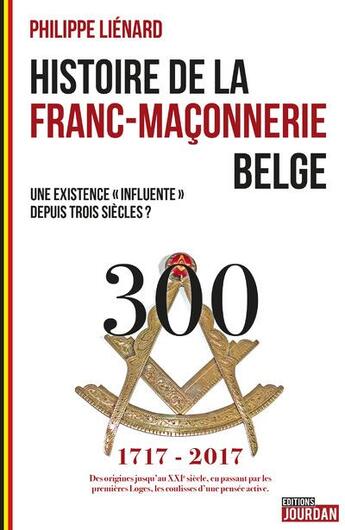 Couverture du livre « Histoire de la franc maconnerie belge » de Philippe Lienard aux éditions Jourdan