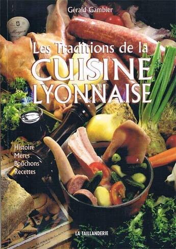 Couverture du livre « Traditions de la cuisine lyonnaise » de Gerald Gambier aux éditions La Taillanderie