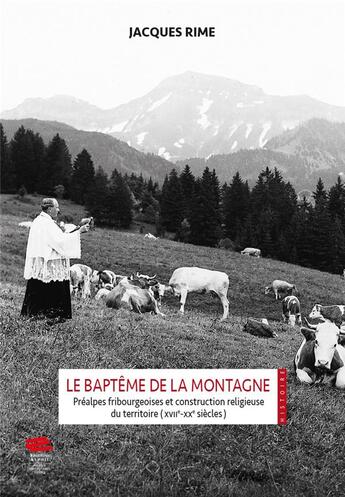 Couverture du livre « Le bapteme de la montagne. prealpes fribourgeoises et construction re ligieuse du territoire (xviie- » de Jacques Rime aux éditions Alphil