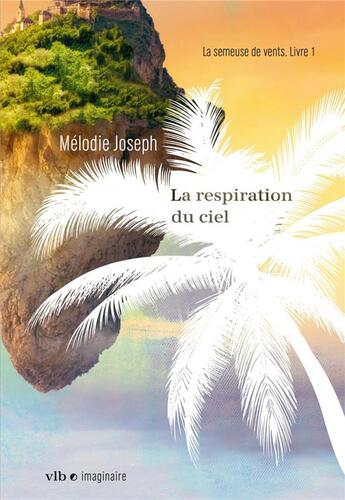 Couverture du livre « La semeuse de vents Tome 1 : la respiration du ciel » de Jospeh Melodie aux éditions Vlb