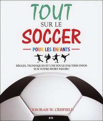 Couverture du livre « Tout sur le soccer pour les enfants » de Deborah W. Crisfield aux éditions Ada