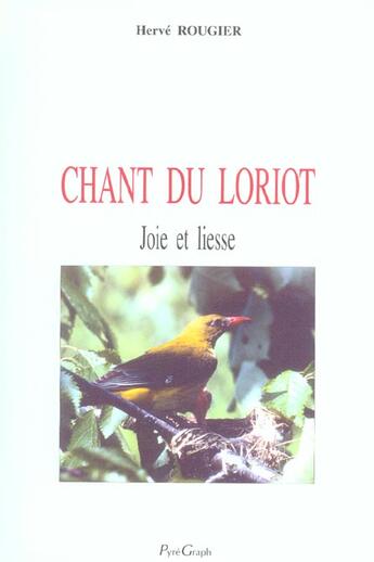 Couverture du livre « Chant Du Loriot ; Joie Et Liesse » de Herve Rougier aux éditions Pyregraph