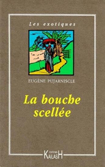 Couverture du livre « La bouche scellee » de Eugene Pujarniscle aux éditions Kailash