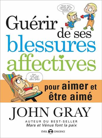 Couverture du livre « Guérir de ses blessures affectives ; pour aimer et être aimé » de John Gray aux éditions De L'eveil