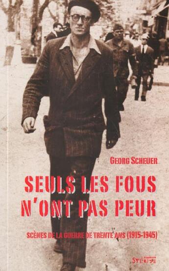 Couverture du livre « Seuls les fous n'ont pas peur - scenes de la guerre de trente ans (1915-1945) » de Scheuer Georg aux éditions Syllepse