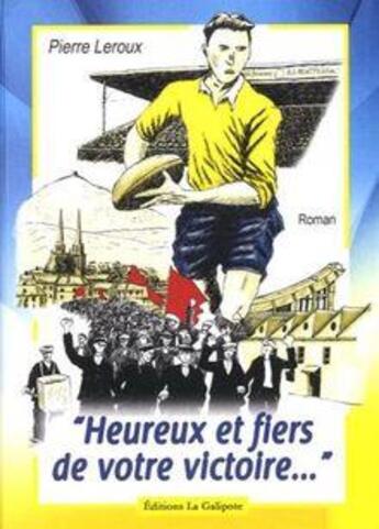 Couverture du livre « Heureux et fiers de votre victoire » de Pierre Le Roux aux éditions La Galipote