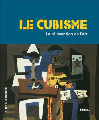 Couverture du livre « Le cubisme ; la réinvention de l'art » de Caroline Larroche aux éditions Palette