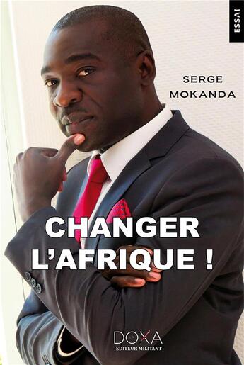 Couverture du livre « Changer l'Afrique » de Serge Mokanda aux éditions La Doxa