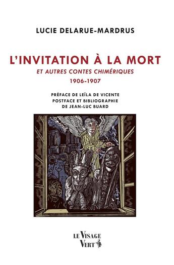 Couverture du livre « L'invitation à la mort et autres contes chimériques (1906-1907) » de Lucie Delarue-Mardrus et Marc Brunier-Mestas aux éditions Visage Vert