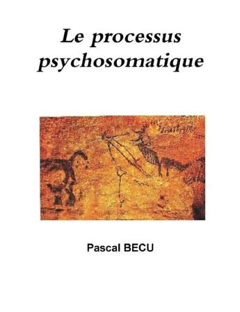 Couverture du livre « Le processus psychosomatique » de Pascal Becu aux éditions Lulu