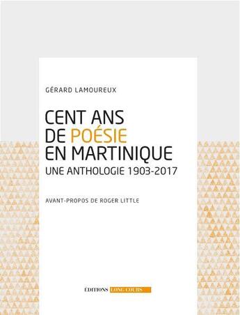 Couverture du livre « Cent ans de poésie en Martinique ; une anthologie 1903-2017 » de  aux éditions Long Cours