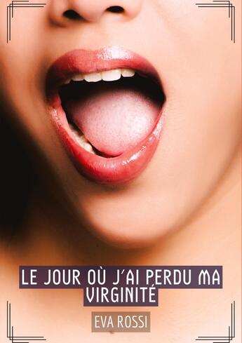 Couverture du livre « Le jour où j'ai perdu ma virginité : Histoires Érotiques Tabou pour Adultes - French Erotic Stories for Adults » de Eva Rossi aux éditions Tredition