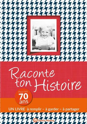 Couverture du livre « Raconte ton histoire ; pour tes 70 ans » de Claire Chamot aux éditions Wartberg