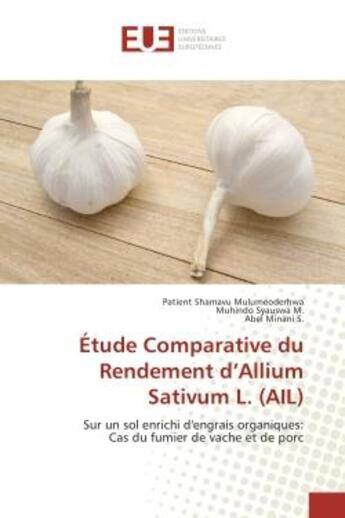 Couverture du livre « Etude Comparative du Rendement d'Allium Sativum L. (AIL) : Sur un sol enrichi d'engrais organiques: Cas du fumier de vache et de porc » de Mulumeoderhwa, , Patient aux éditions Editions Universitaires Europeennes