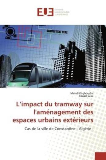 Couverture du livre « L'impact du tramway sur l'amenagement des espaces urbains exterieurs : Cas de la ville de Constantine - Algérie - » de Kaghouche aux éditions Editions Universitaires Europeennes