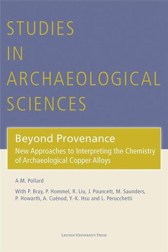 Couverture du livre « Beyond Provenance : New Approaches to Interpreting the Chemistry of Archaeological Copper Alloys » de Pollard Mark aux éditions Leuven University Press