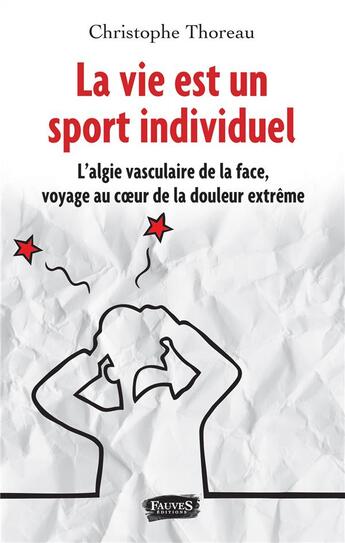 Couverture du livre « La vie est un sport individuel ; l'algie vasculaire de la face, voyage au coeur de la douleur extrême » de Christophe Thoreau aux éditions Fauves