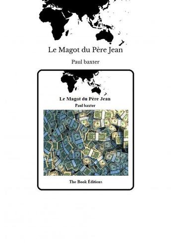 Couverture du livre « Le Magot du Père Jean » de Baxter Paul aux éditions Thebookedition.com