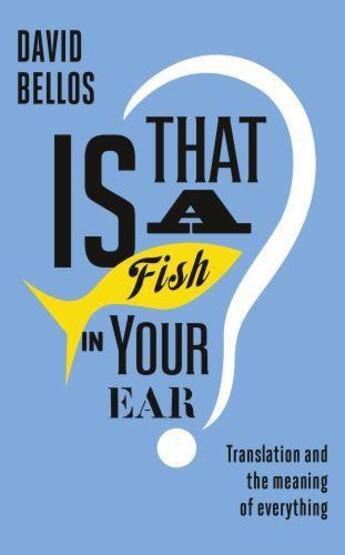 Couverture du livre « Is that a fish in your ear ? - translation and the meaning of everything » de David Bellos aux éditions Joseph Michael