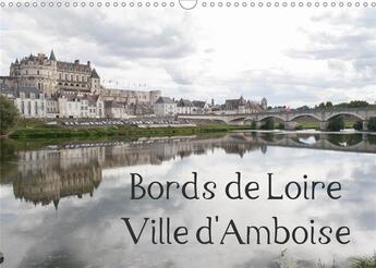 Couverture du livre « Bords de loire ville d amboise calendrier mural 2020 din a3 horizontal - amboise ville des rois de f » de Illam Daniel aux éditions Calvendo