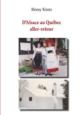 Couverture du livre « D'Alsace au Québec, aller-retour » de Rémy Kintz aux éditions Lulu