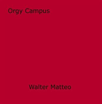 Couverture du livre « Orgy Campus » de Walter Matteo aux éditions Epagine