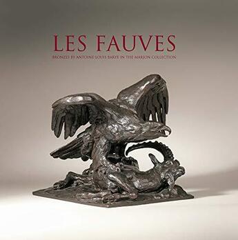 Couverture du livre « Les Fauves : bronzes by Antoine Louis Barye in the Marjon Collection » de Christopher Mason et Alexander Kader et John Trail et Alain Richarne aux éditions Network Books