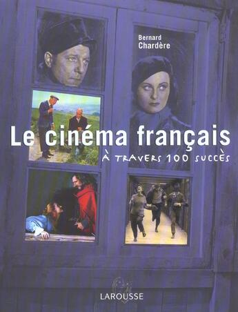 Couverture du livre « Le Cinema Francais A Travers 100 Succes » de Bernard Chardère aux éditions Larousse