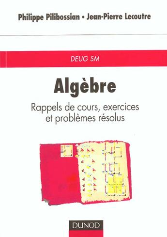 Couverture du livre « Algebre, rappels de cours, exercices et problemes resolus » de Pilibossian et Lecoute aux éditions Dunod