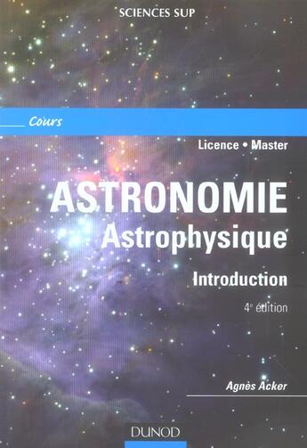 Couverture du livre « Astronomie, astrophysique ; introduction (4e édition) » de Agnes Acker aux éditions Dunod