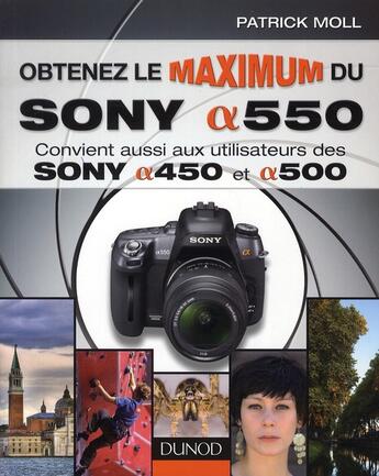 Couverture du livre « Obtenez le maximum du Sony Alpha 550 ; convient aussi aux utilisateurs de Sony Alpha 450 et Alpha 500 » de Moll Patrick aux éditions Dunod