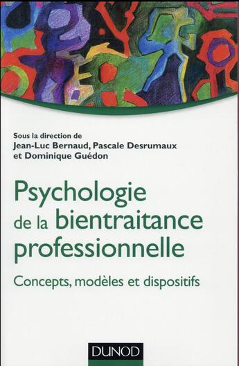 Couverture du livre « Psychologie de la bientraitance professionnelle ; concepts, modèles et dispositifs » de Pascale Desrumaux et Jean-Luc Bernaud et Dominique Guedon aux éditions Dunod