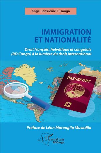 Couverture du livre « Immigration et nationalité : Droit français helvétique et congolais (RD Congo) à la lumière du droit international » de Ange Sankieme Lusanga aux éditions L'harmattan