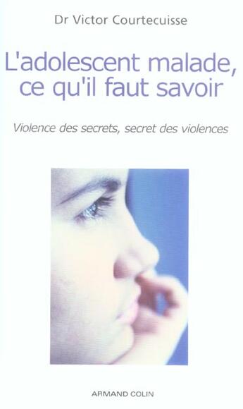 Couverture du livre « L'adolescent malade, ce qu'il faut savoir ; violence des secrets, secret des violences » de Victor Courtecuisse aux éditions Armand Colin