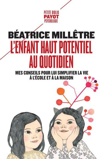 Couverture du livre « L'enfant haut potentiel au quotidien : mes conseils pour lui simplifier la vie à l'école et a la maison » de Beatrice Milletre aux éditions Payot