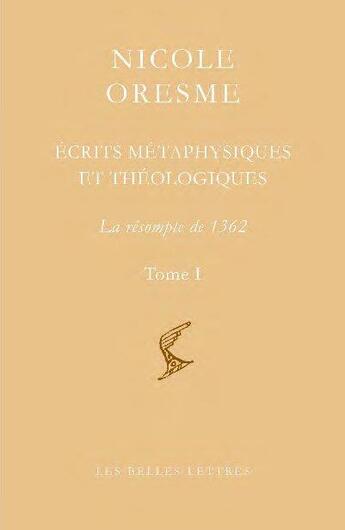 Couverture du livre « Écrits métaphysiques et théologiques t.1, t.2 ; la résompte de 1362 » de Nicole Oresme aux éditions Belles Lettres