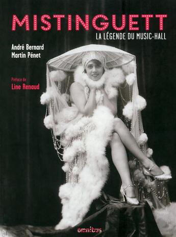 Couverture du livre « Mistinguett ; la légende du music-hall » de Martin Penet et Andre Bernard aux éditions Omnibus