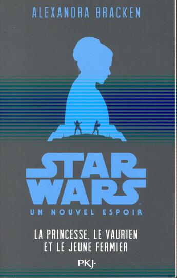 Couverture du livre « Star Wars - épisode IV ; un nouvel espoir ; la princesse, le vaurien et le jeune fermier » de Alexandra Bracken aux éditions Pocket Jeunesse