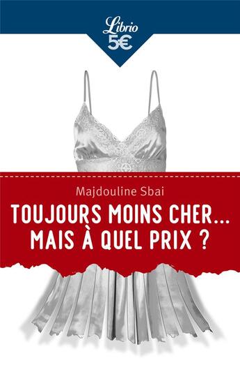 Couverture du livre « Toujours moins cher... mais à quel prix ? huit solutions pour une mode éthique » de Majdouline Sbai aux éditions J'ai Lu