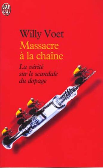 Couverture du livre « Massacre a la chaine - revelations sur trente ans de tricheries » de Willy Voet aux éditions J'ai Lu