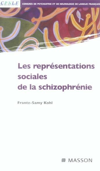 Couverture du livre « Les representations sociales de la schizophrenie » de Frantz-Samy Kohl aux éditions Elsevier-masson