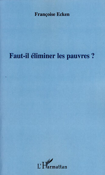 Couverture du livre « Faut-il éliminer les pauvres? » de Francoise Ecken aux éditions L'harmattan