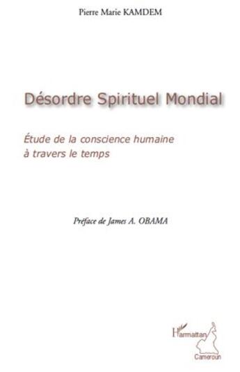 Couverture du livre « Désordre spirituel mondial ; étude de la conscience humaine à travers le temps » de Pierre Marie Kamdem aux éditions L'harmattan