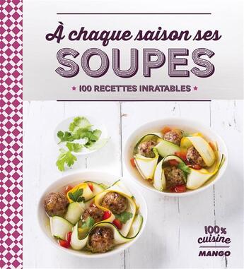 Couverture du livre « Soupes pour toute l'année ; 100 recettes inratables » de  aux éditions Mango