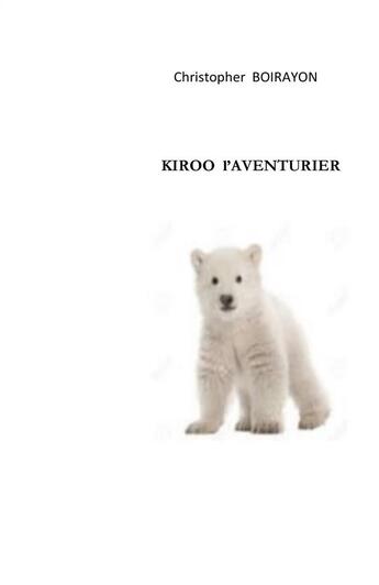 Couverture du livre « Kiroo l'aventurier » de Christopher Boirayon aux éditions Books On Demand