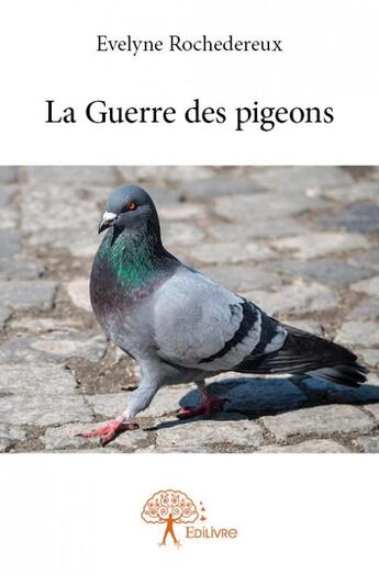 Couverture du livre « La guerre des pigeons » de Evelyne Rochedereux aux éditions Edilivre