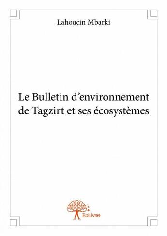 Couverture du livre « Le bulletin d'environnement de Tagzirt et ses écosystèmes » de Mbarki Lahoucin aux éditions Edilivre